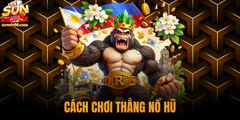 Cách Chơi Thắng Nổ Hũ - Cơ Chế Xác Suất Tại Sunwin