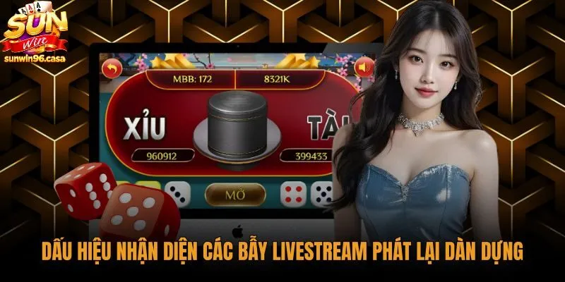 dau-hieu-nhan-dien-cac-bay-livestream-phat-lai-dan-dung Video tài xỉu livestream phát lại với đồng hồ nhảy cóc