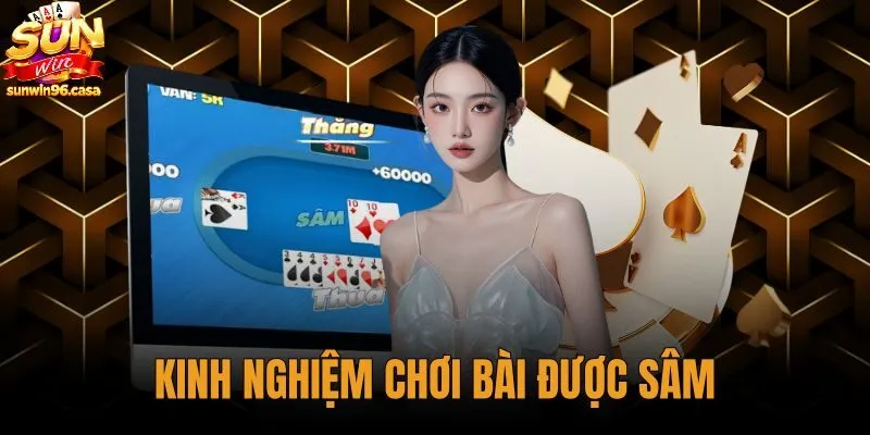 Kinh Nghiệm Chơi Bài Được Sâm - 4 Bước Thẩm Định Sunwin