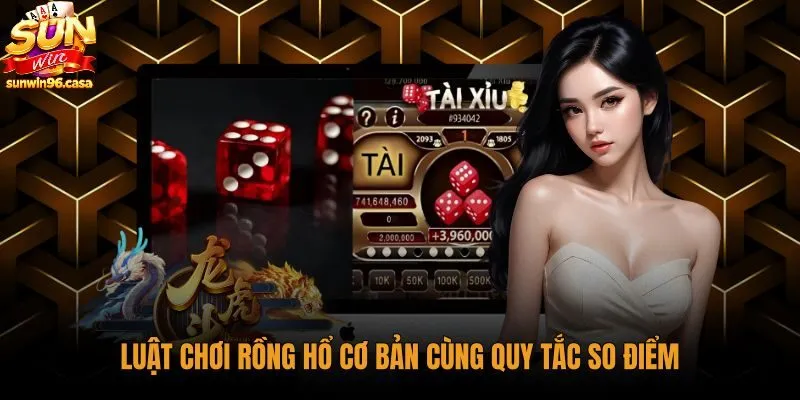 Quy tắc so điểm chuẩn xác trong cách chơi rồng hổ thắng