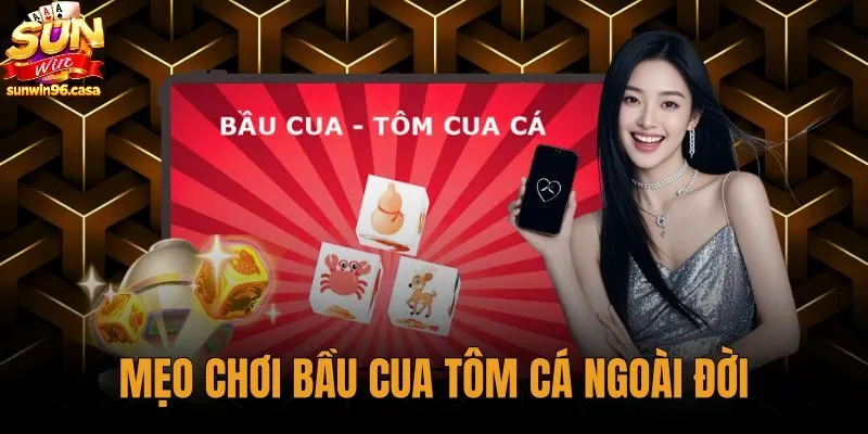 Mẹo Chơi Bầu Cua Tôm Cá Ngoài Đời - Soi Xác Suất Sunwin