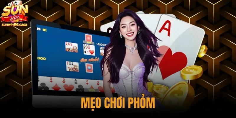 Mẹo Chơi Phỏm - Kỹ Thuật Câu Bài Và Giữ Chốt Tại Sunwin