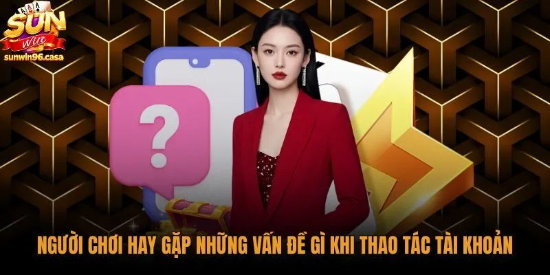 câu hỏi thường gặp về bảo mật cùng tài khoản Sunwin