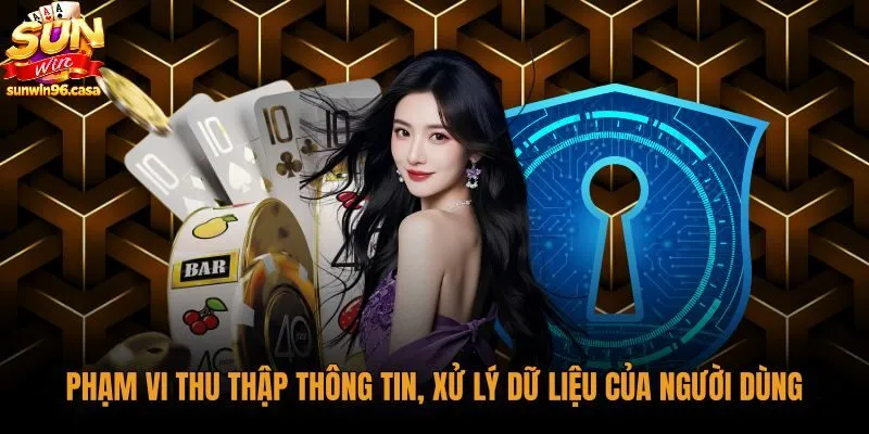 pham-vi-thu-thap-thong-tin-xu-ly-du-lieu-cua-nguoi-dung Quy chuẩn thu thập thông tin theo chính sách bảo mật