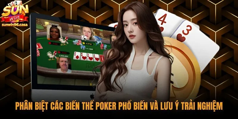 Phân biệt các biến thể poker và kinh nghiệm thi đấu