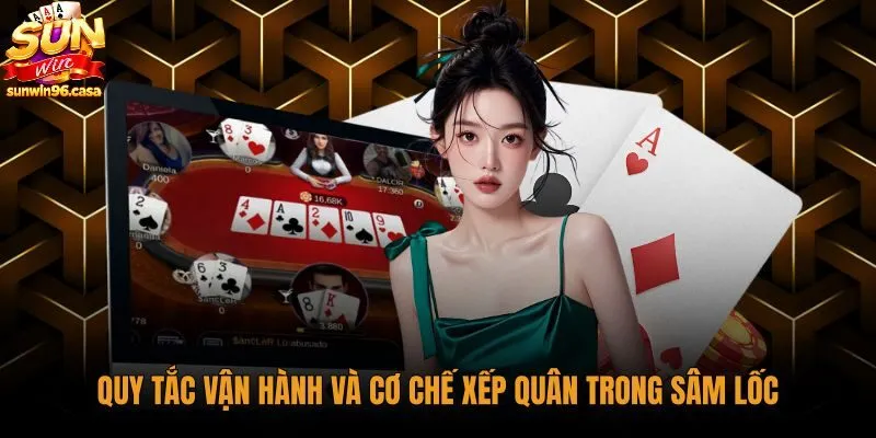 quy-tac-van-hanh-va-co-che-xep-quan-trong-sam-loc Quy tắc xếp bài và trật tự liên kết quân sam loc