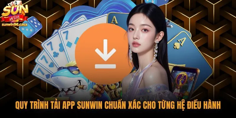 Quy trình chi tiết tải app Sunwin an toàn trên điện thoại