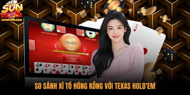 Sự khác nhau giữa xì tố Hồng Kông và Texas Hold'em